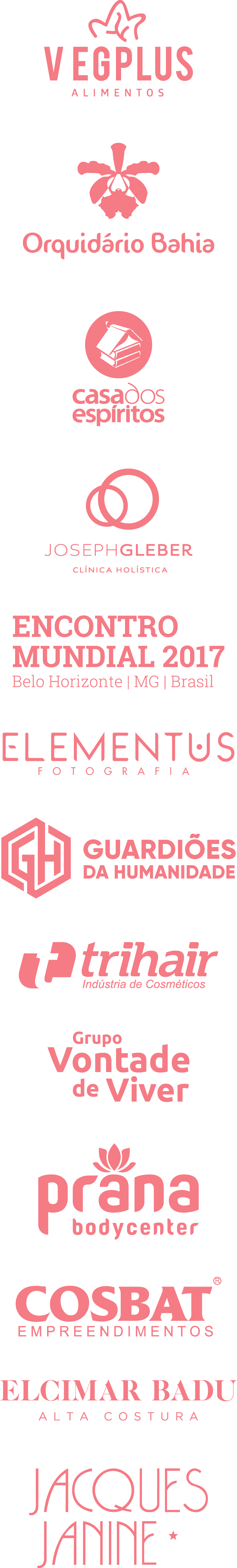 Lista de clientes para os quais já realizamos serviços: Vegplus Alimentos, Orquidário Bahia, Casa dos Espíritos, Joseph Gleber Clínica Holística, Encontro Mundial 2017, Elementus Fotografia, Guardiões da Humanidade, Trihair Indústria de Cosméticos, Grupo Vontade de Viver, Prana Bodycenter, Cosbat Empreendimentos, Elcimar Badu Alta Costura, Jacques Janine